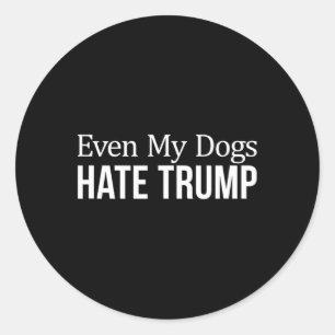 Adesivo Redondo Até meus cães odeiam Trump -