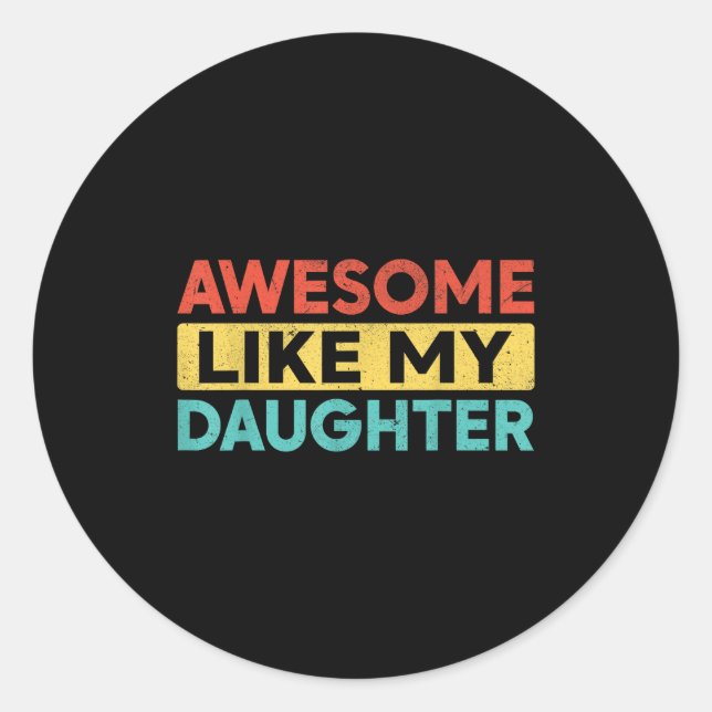 Adesivo Redondo Awesome Like My Daughter For Dad Men Funny Fathers (Frente)