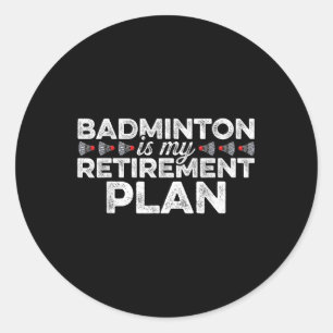 Adesivo Redondo Badminton É Meu Plano De Reforma Jogador De Badmin