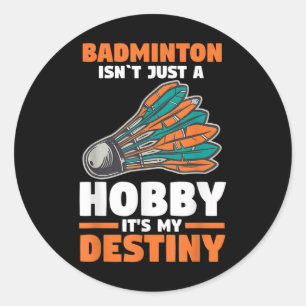 Adesivo Redondo Badminton Não É Apenas Um Hobby É O Meu Destino