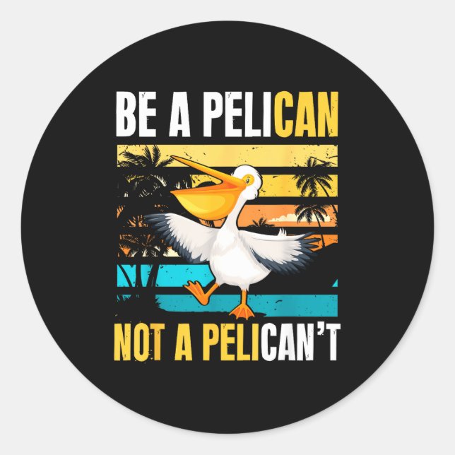 Adesivo Redondo Be A Pelican Not A Pelican't Funny Bird Motivation (Frente)