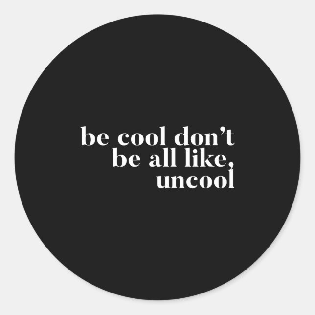 Adesivo Redondo Be Cool Don't Be All Like Uncool Design  (Frente)