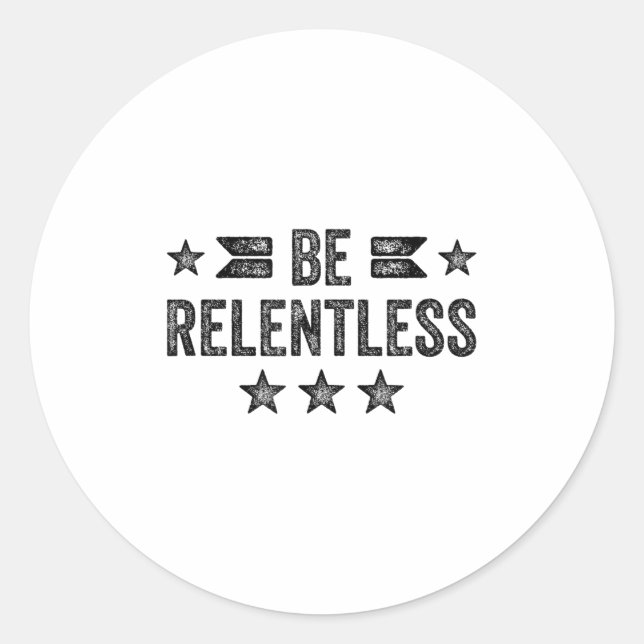 Adesivo Redondo Be Relentless Insrational Motivational Never Giver (Frente)