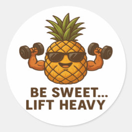 Adesivo Redondo Be Sweet Lift Heavy Pineapple Gym Fitness Funny