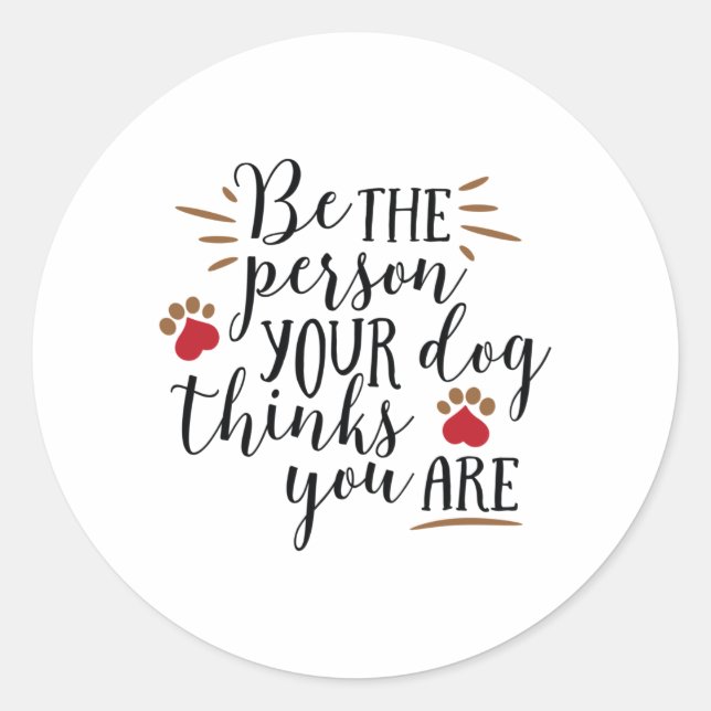 Adesivo Redondo Be the person your dog thinks you are (Frente)
