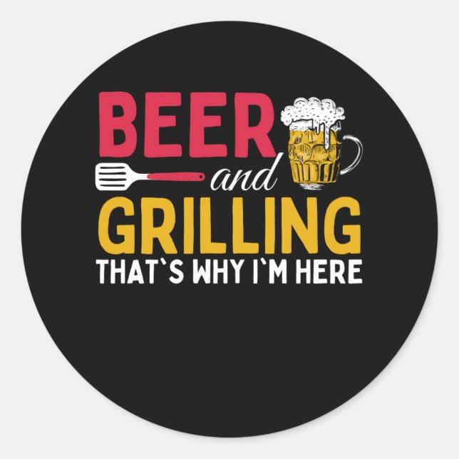 Adesivo Redondo Beer And Grilling Thats Why Im Here - Barbecue (Frente)