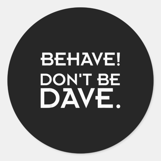 Adesivo Redondo Behave! Don't Be Dave  (Frente)