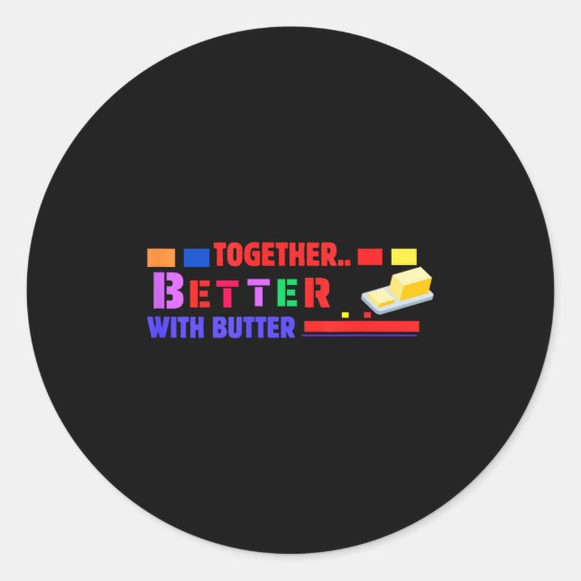 Adesivo Redondo Better Together With Butter Insrational Funny Quot (Frente)