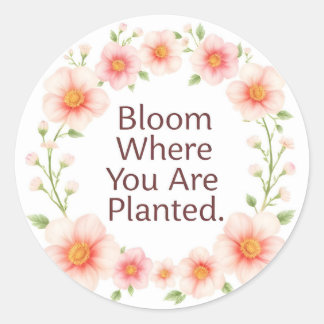 Adesivo Redondo Bloom Where You Are Planted Floral Quote Classic 