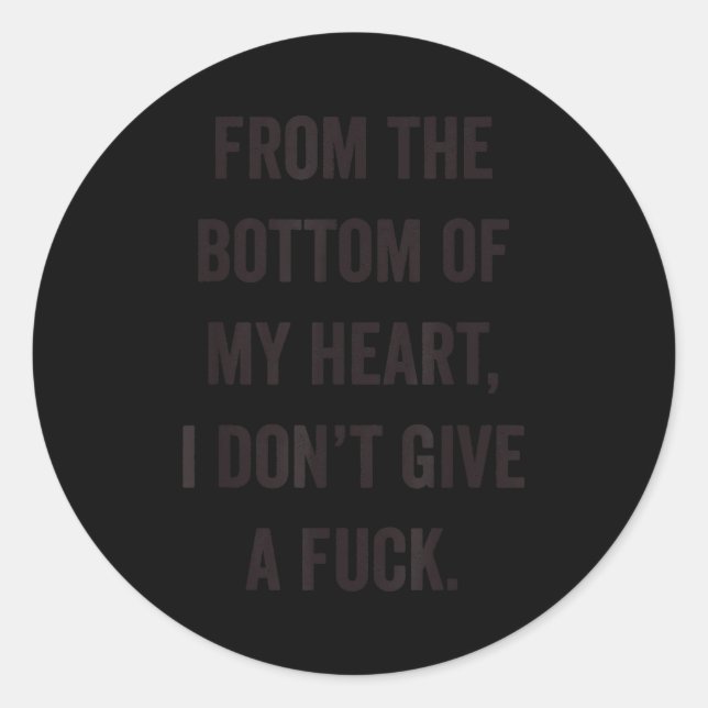 Adesivo Redondo Bottom Of My Heart I Don't Give A For Sarcastic  (Frente)