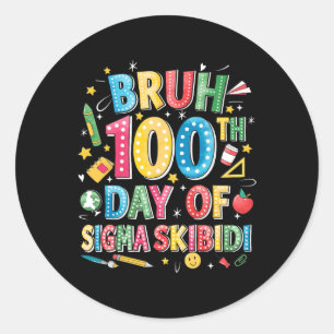 Adesivo Redondo Bruh 100º Dia Da Escola Sigma Skibidi Gen Alpha S