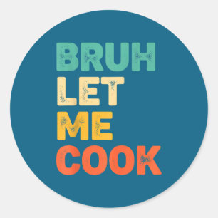 Adesivo Redondo Bruh deixa cozinhar frase engraçada de cozinha par