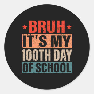 Adesivo Redondo Bruh É Meu 100 Dias De Escola 100º Dia De Escola