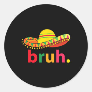 Adesivo Redondo Bruh Funny Cinco De Mayo Mexicano Fiesta