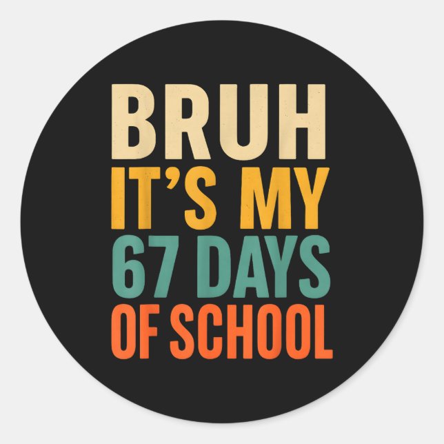 Adesivo Redondo Bruh It’s My 67 Days Of School Bold Funny Student  (Frente)