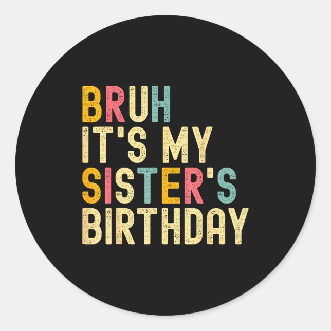 Adesivo Redondo Bruh It's My Sister's Birthday Funny Birthday Brot (Frente)