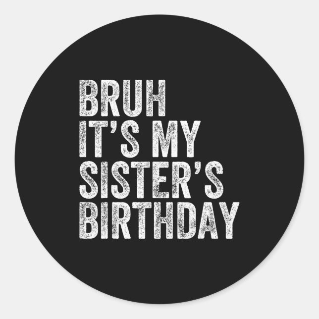 Adesivo Redondo Bruh It's My Sister's Birthday Funny Birthday Brot (Frente)