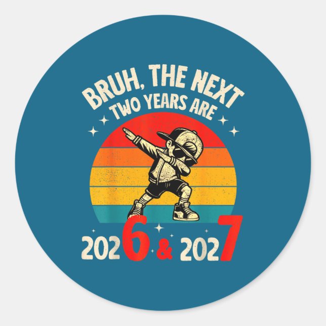 Adesivo Redondo Bruh The Next Two Year Are 2026 2027 Funny 67 Meme (Frente)