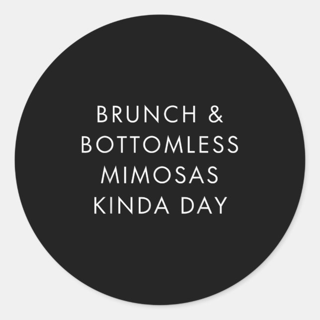 Adesivo Redondo Brunch And Bottomless Mimosas Kinda Day Funny Quot (Frente)