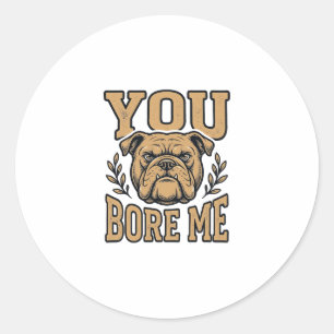 Adesivo Redondo Bulldog Antigo Você Me Encheu de Tédio Design de C