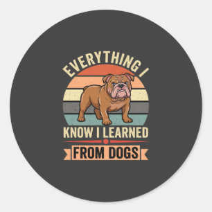 Adesivo Redondo Bulldog Engraçado Tudo o Que Aprendi Com os Cães