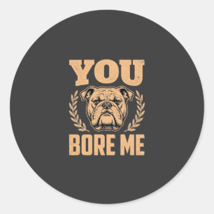 Adesivo Redondo Bulldog Engraçado Você Me Entedia Design