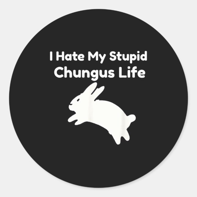 Adesivo Redondo Bunny Meme I Hate My Stud Chungus Life  (Frente)