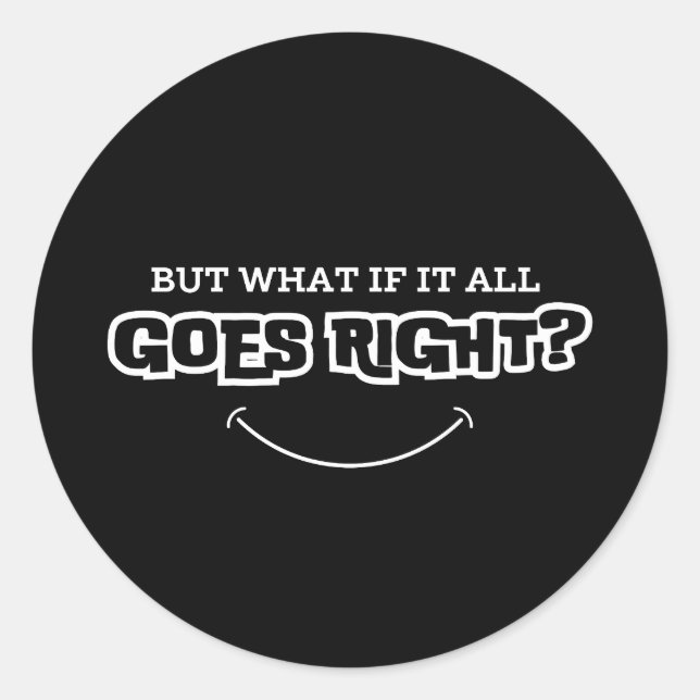 Adesivo Redondo But What If It All Goes Right | Inspirational (Frente)