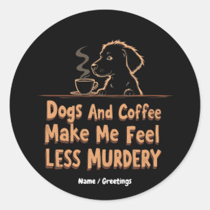 Adesivo Redondo Cachorros e café me fazem sentir menos assassinado
