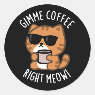 Adesivo Redondo Café Direita Meow Engraçado Gato Engraçado Pun Esc