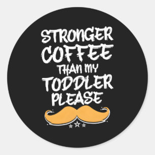 Adesivo Redondo Café Mais Forte Que O Pai Humor Do Meu Pai De Bebê