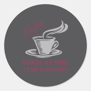 Adesivo Redondo Café Me Faz Me Sentir Menos Assassinamente Engraça
