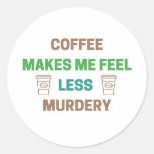 Adesivo Redondo Café Me Faz Sentir Menos Assassinato - Cafeína Eng
