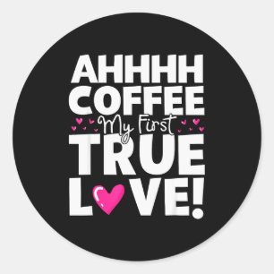 Adesivo Redondo Café Meu Primeiro Amor Verdadeiro Dia dos Namorado