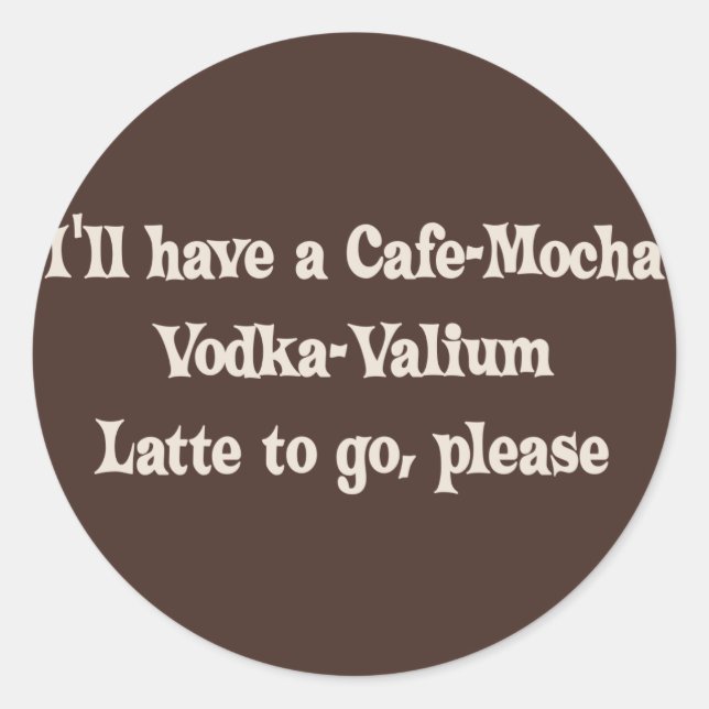 Adesivo Redondo Cafe-Mocha Vodka-Valium Latte (Frente)