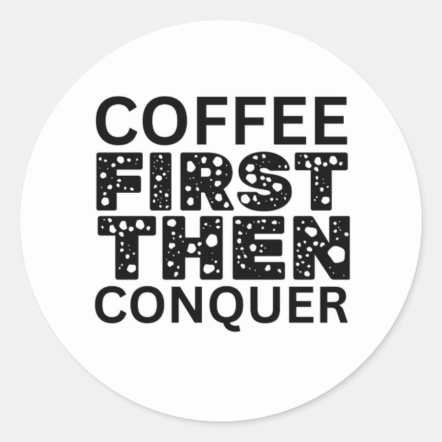 Adesivo Redondo Café Primeiro, Depois Conquistar (Frente)