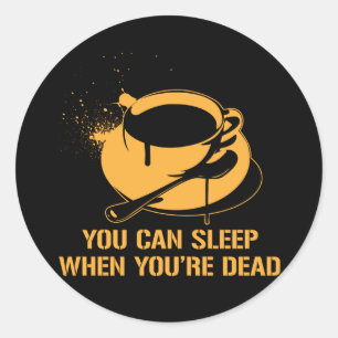 Adesivo Redondo Café você pode dormir quando você está inopera