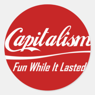 Adesivo Redondo Capitalismo - divertimento quando durou