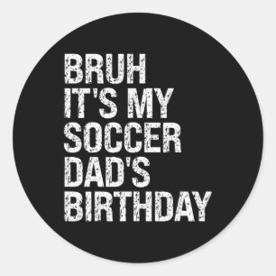 Adesivo Redondo Cara, É O Aniversário Do Meu Pai De Futebol Rei Tr