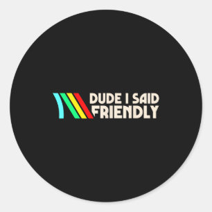 Adesivo Redondo Cara Eu Disse Amigável Piada de Gamer Homens Mulhe