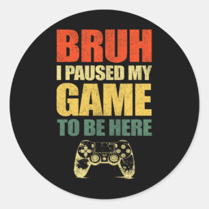 Adesivo Redondo Cara, eu pausei meu jogo Vídeo engraçado Gamer Ado