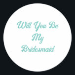 Adesivo Redondo Casamento Elegante Azul-Teal Proposta Pela Bridesm<br><div class="desc">Projetado com texto personalizado para a proposta da dama de honra! Você pode alterar o texto conforme precisar para um objetivo diferente ou mudar as cores como quiser!</div>