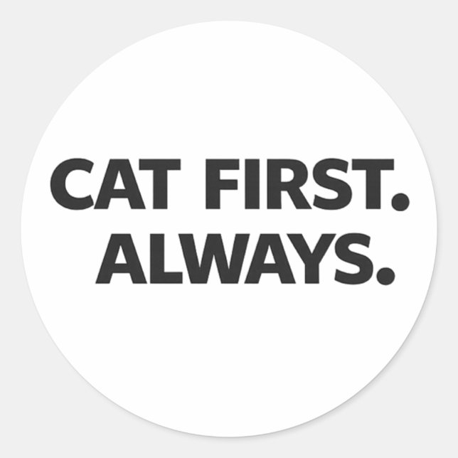 Adesivo Redondo Cat First Always Sticker – Simple Funny Cat Lover  (Frente)
