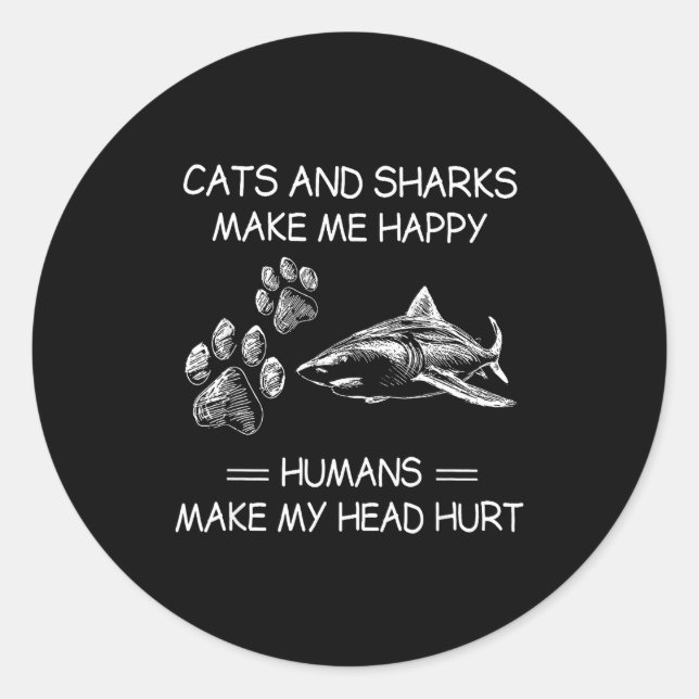 Adesivo Redondo Cats And Sharks Make Me Happy Humans Make My Head  (Frente)