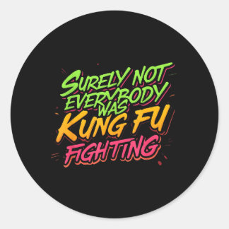 Adesivo Redondo Certamente Nem Todos Estavam Lutando Kung Fu