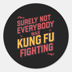Adesivo Redondo Certamente Nem Todos Estavam Lutando Kung Fu Karat