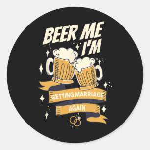 Adesivo Redondo Cerveja para mim Estou casando novamente Noivo sol
