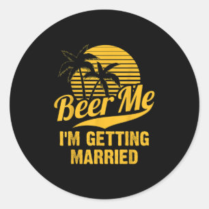 Adesivo Redondo Cerveja pra mim Estou me Casando Noivo Noiva Prese