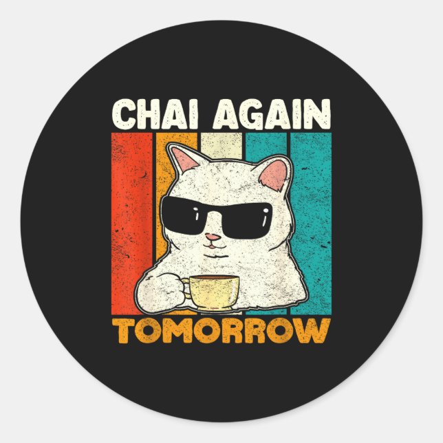 Adesivo Redondo Chai Again Tomorrow Funny Chai Tea Lovers Coffee A (Frente)
