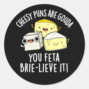 Adesivo Redondo Cheiroso Puns É Gouda Você Feta Brie-lieve
